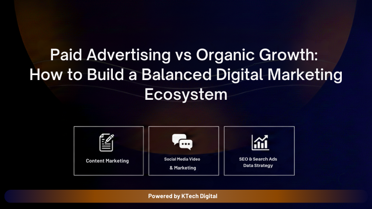 Paid Advertising vs Organic Growth: How to Build a Balanced Digital Marketing Ecosystem