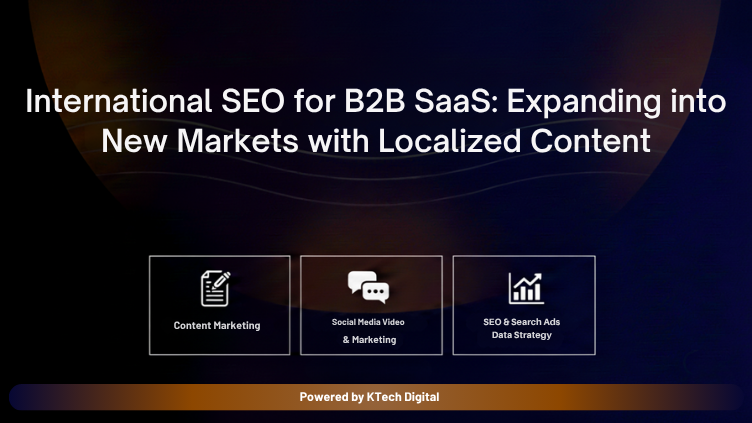 International SEO for B2B SaaS: Expanding into New Markets with Localized Content
